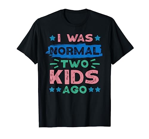 I Was Normal Two Kids Ago - Diseño para madres Camiseta