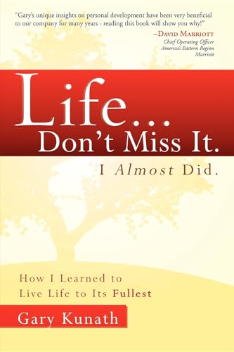Life...Don't Miss It. I Almost Did: How I Learned To