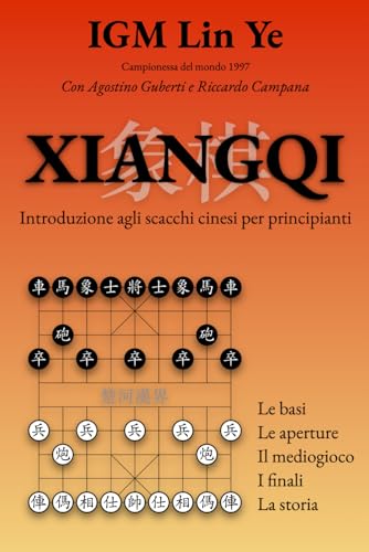 XIANGQI Introduzione agli scacchi cinesi per principianti: Le basi Tattica e strategia Le aperture Il mediogioco I finali La storia
