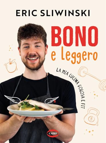 Bono e leggero. La mia cucina golosa e fit