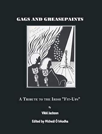 Gags and Greasepaint: A Tribute to the Irish "Fit-Ups" book cover