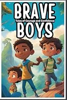 Brave Boys: Tales of Courage and Confidence: Inspiring Short Stories for Boys - Elevate Your Imagination with Tales of Courage and Empowerment B0CQ559TH4 Book Cover