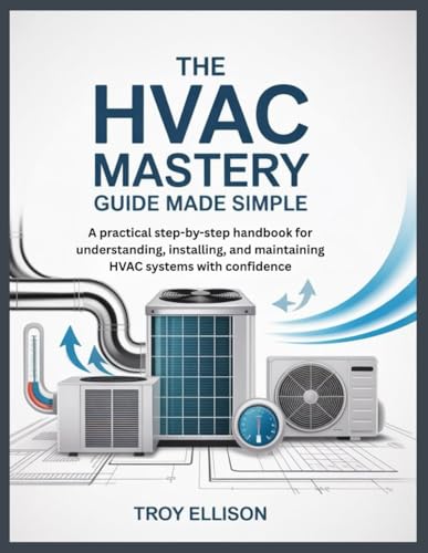 THE HVAC MASTERY GUIDE MADE SIMPLE: A practical step-by-step handbook