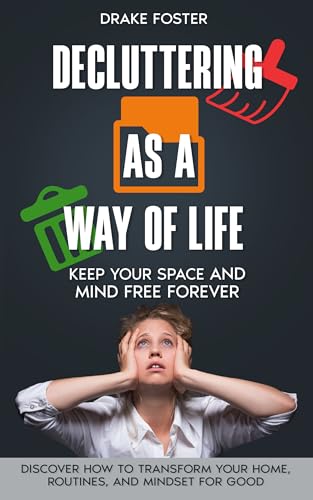 DECLUTTERING AS A WAY OF LIFE: KEEP YOUR SPACE AND