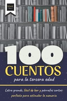 100 Cuentos para la tercera edad: Letra grande, fácil de leer y párrafos cortos: perfecto para estimular la memoria (Spanish Edition)