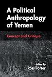 A Political Anthropology of Yemen: Concept and Critique (Contemporary Issues in the Middle East)