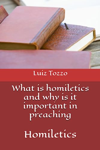 What is homiletics and why is it important in preaching: homiletics (Livros Incríveis por Luiz Tozzo)