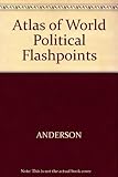 An Atlas of World Political Flashpoints: A Sourcebook of Geopolitical...