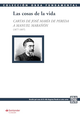 Las cosas de la vida: Cartas de José María de Pereda a Manuel Marañón (1877-1897) (Colección Obra Fundamental) (Spanish Edition)