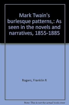 Hardcover Mark Twain's Burlesque Patterns: As seen in the novels and narratives, 1855-1885 Book