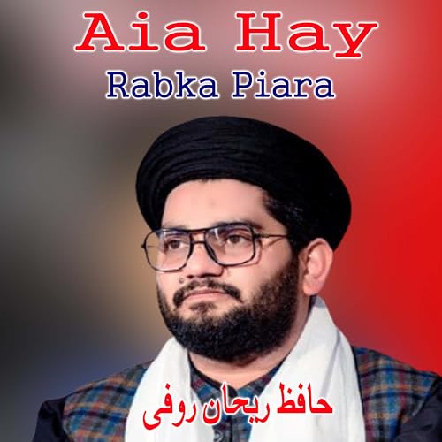 Play Aia Hay Rabka Piara by Hafiz Rehan Roofi on Amazon Music Unlimited