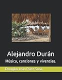 Alejandro Durán: Música, canciones y vivencias.