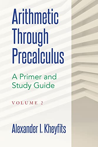 Arithmetic Through Precalculus. A Primer and Study Guide. Volume 2: From Elementary Mathematics To College Calculus