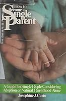 How to become a single parent: A guide for single people considering adoption or natural parenthood alone 0133961923 Book Cover