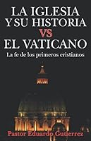 La Iglesia y Su Historia VS El Vaticano (Spanish Edition) 1080925082 Book Cover
