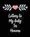 Letters To My Baby In Heaven: A Diary Of All The Things I Wish I Could Say - Newborn Memories - Grief Journal - Loss of a Baby - Sorrowful Season - Forever In Your Heart - Remember and Reflect