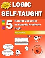 Natural Deduction in Monadic Predicate Logic: Workbook 5 Extra Full Edition (Logic Self-Taught Workbooks) B0CXXBJTG2 Book Cover