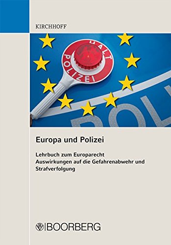 Europa und Polizei: Lehrbuch zum Europarecht Auswirkungen auf die Gefahrenabwehr und Strafverfolgung
