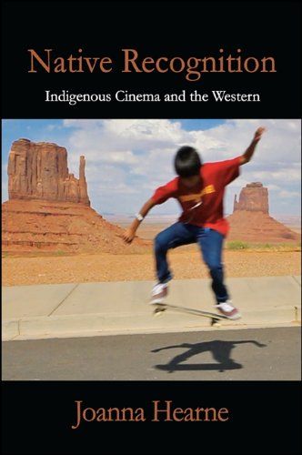 Native Recognition: Indigenous Cinema and the Western (SUNY series, Horizons of Cinema)