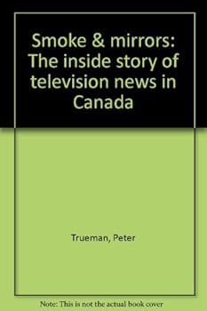Hardcover Smoke and mirrors: The inside story of television news in Canada Book