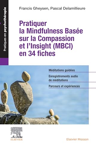 Pratiquer la Mindfulness basée sur la Compassion et l'Insight (MBCI) en 34 fiches: + toutes les méditations guidées au format audio (Pratiques en psychothérapie) (French Edition)