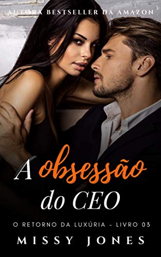 A obsessão do CEO: Livro 03: O retorno da luxúria