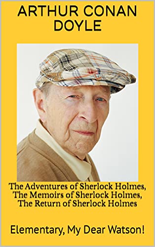 The Adventures of Sherlock Holmes, The Memoirs of Sherlock Holmes, The Return of Sherlock Holmes: Elementary, My Dear Watson!