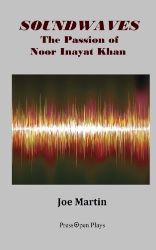 SOUNDWAVES: The Passion of Noor Inayat Khan: A Play
