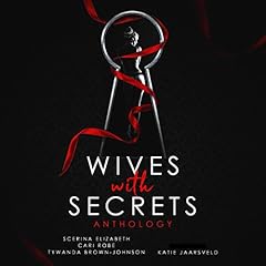 Wives with Secrets Anthology: Volume One Audiolibro Por Scerina Elizabeth, Cari Robe, Tywanda Brown-Johnson, Katie Jaarsveld arte de portada