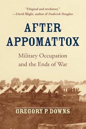 After Appomattox: Military Occupation and the Ends of War