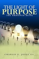The Light of Purpose: The Ordained Being 0999265768 Book Cover