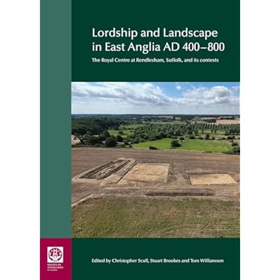 Lordship and Landscape in East Anglia AD400-800