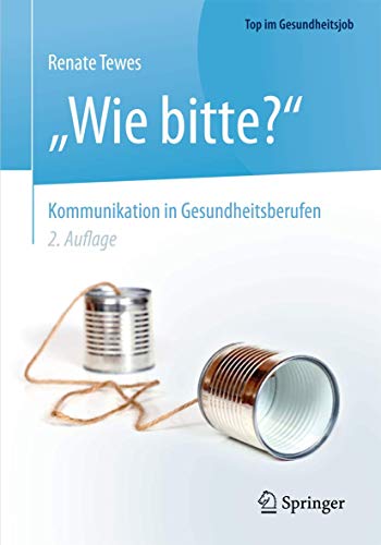 „Wie bitte?“ - Kommunikation in Gesundheitsberufen (Top im Gesundheitsjob) „Wie bitte?“ - Kommunikation in Gesundheitsberufen (Top im Gesundheitsjob)