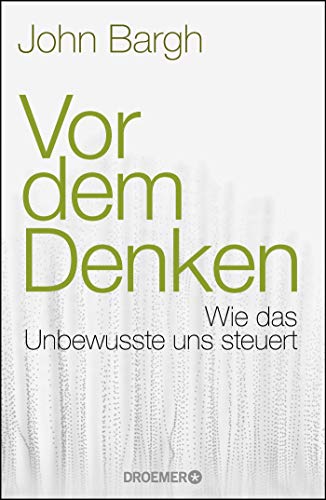 Vor dem Denken: Wie das Unbewusste uns steuert Vor dem Denken: Wie das Unbewusste uns steuert