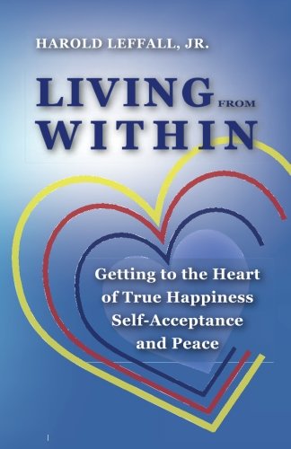 Living from Within: Getting to the Heart of True Happiness, Self Acceptance and Peace