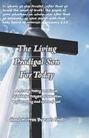 The Living Prodigal Son for Today : A 50-Day Poetry Devotional of Faithful Prayers of Salvation by the Mercy and Grace of God 1733505423 Book Cover