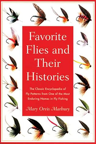 Favorite Flies and Their Histories: The Classic Encyclopedia of American Fly Patterns from One of the Most Enduring Names in Fly Fishing