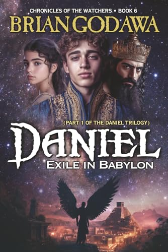 Daniel: Exile in Babylon: Part 1 of the Daniel Trilogy (Chronicles of the Watchers)