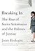 Breaking In: The Rise of Sonia Sotomayor and the Politics of Justice