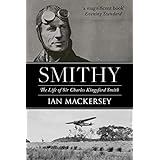 Smithy: The Life of Sir Charles Kingsford Smith (Pioneers of Aviation) (English Edition)