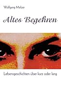 Altes Begehren: Lebensgeschichten über kurz oder lang 3734746809 Book Cover