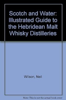 Paperback Scotch and Water: Illustrated Guide to the Hebridean Malt Whisky Distilleries Book