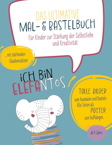 Das ultimative Mal- & Bastelbuch: Für Kinder zur Stärkung der Selbstliebe und Kreativität. Mit stärkenden Glaubenssätzen und tollen Bildern zum Malen und Basteln.