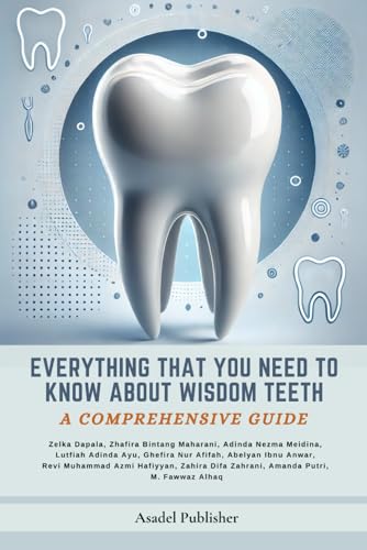 Everything You Need to Know About Wisdom Teeth: A Comprehensive Guide