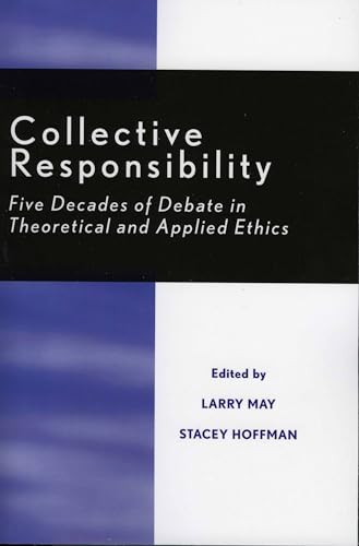 Collective Responsibility: Five Decades of Debate in Theoretical and Applied Ethics (Studies in Social, Political,...