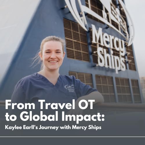 From Travel OT to Global Impact: Kaylee Earll's Journey with Mercy Ships