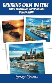 Paperback Cruising Calm Waters: Your Essential River Cruise Companion: Unlock Insider Tips, Hidden Gems, and Expert Advice for the Ultimate European River Journey Book
