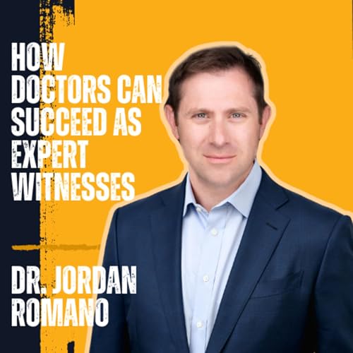 Dr. Jordan Romano on How Doctors Can Succeed as Expert Witnesses cover art