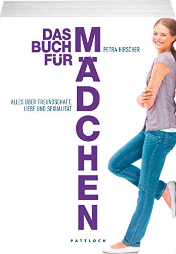 Das Buch für Mädchen: Alles über Freundschaft, Liebe und Sexualität