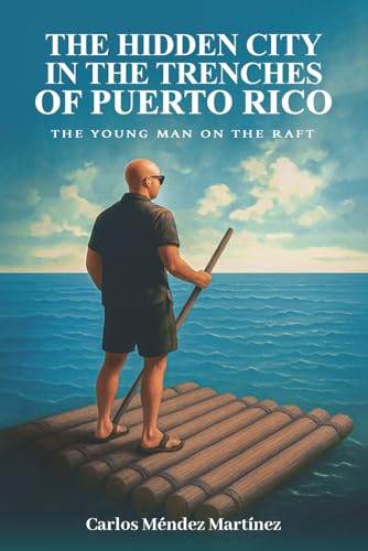 The Hidden City in the Trenches of Puerto Rico: The Young Man on the Raft